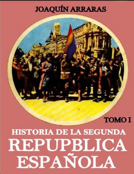 Historia De La Segunda República Española Tomo I Joaquín Arrarás