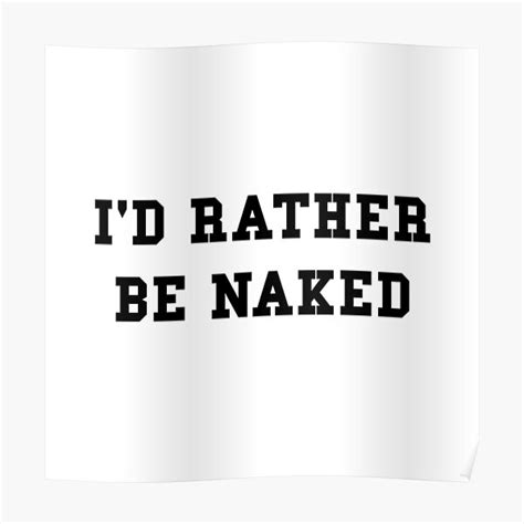 rather be naked poster by thebeststore redbubble
