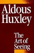 The Art of Seeing by Aldous Huxley