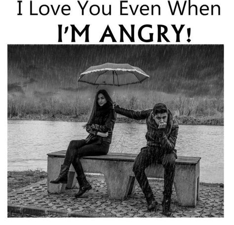 Love Quote I Love You Even When Im Angry Love Quotes Loveimgs Angry Love Quotes Im