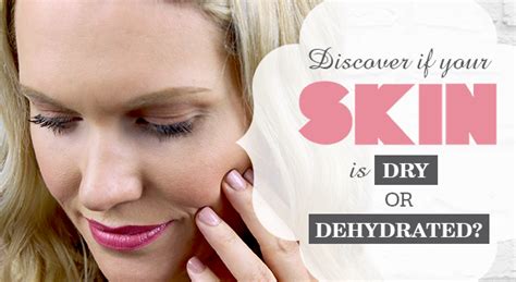 Dry V Dehydrated Discover What Your Skin Is Skin Dehydrated Skin