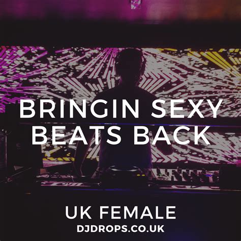 Uk Female Bringin Sexy Beats Back Dj Drops For Djs Vocal Phrases Samples And Custom Drops