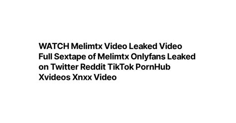 Watch Melimtx Video Leaked Video Full Sextape Of Melimtx Onlyfans