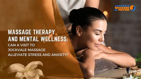 Massage Therapy And Mental Wellness Can A Visit To Jockvale Massage Alleviate Stress And