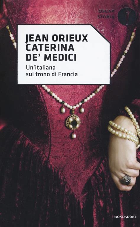 Caterina De Medici Unitaliana Sul Trono Di Francia Jean Orieux