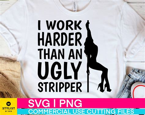 I Work Harder Than An Ugly Stripper SVG Cut File FUNNY PNG Etsy