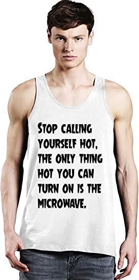 Stop Calling Yourself Hot The Only Thing Hot You Can Turn Tank Top Xx Large Amazon Ca