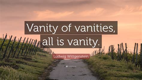 Ludwig Wittgenstein Quote Vanity Of Vanities All Is Vanity