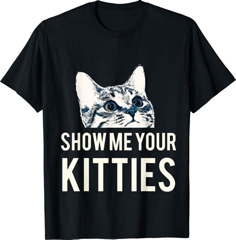 Show Me Your Kitties Cat T Shirt Uk Fashion