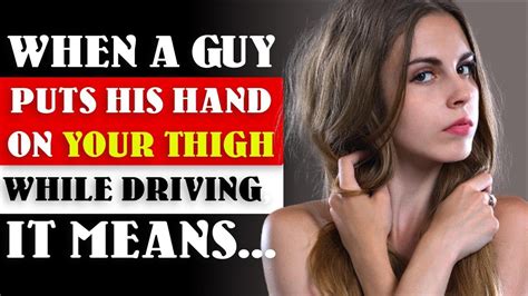 When A Guy Puts His Hand On Your Thigh While Driving Human Psychology Facts Awesome Facts