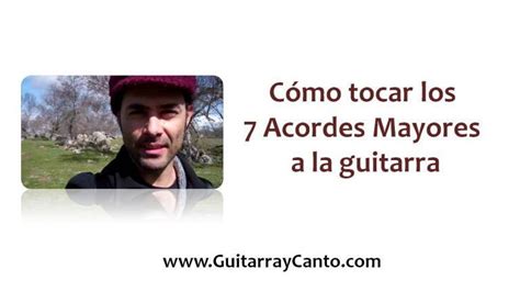 Cómo Tocar Los 7 Acordes Mayores A La Guitarra Acordes Mayores Guitarra