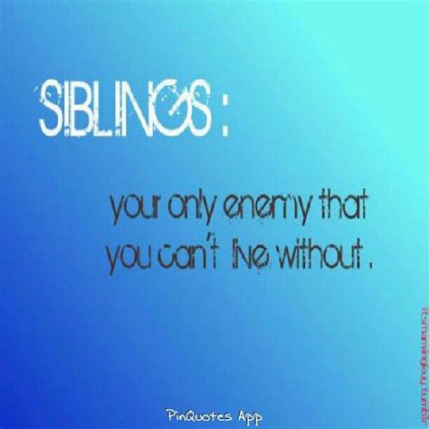 56.your siblings are the only people in the world who know what it's like to have been brought up the way you were. Quotes About Sibling Rivalry. QuotesGram