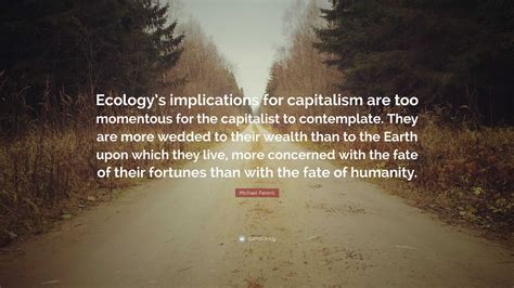 Michael Parenti Quote Ecologys Implications For Capitalism Are Too