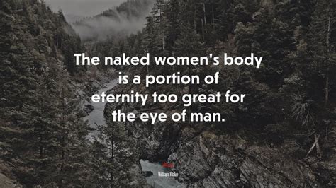 The Naked Womens Body Is A Portion Of Eternity Too Great For The Eye