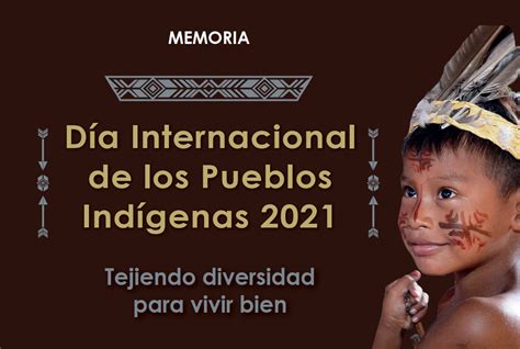 Memoria Día Internacional De Los Pueblos Indígenas 2021 Fondo Para