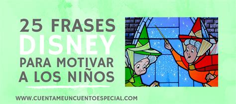 25 Frases Disney Para Motivar A Los Niños Cuentame Un Cuento Especial