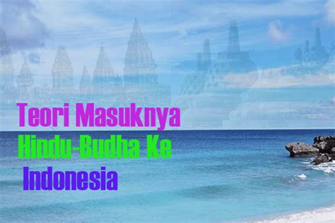 Teori Masuknya Agama Dan Budaya Hindu Budha Ke Indonesia Blog Sejarah