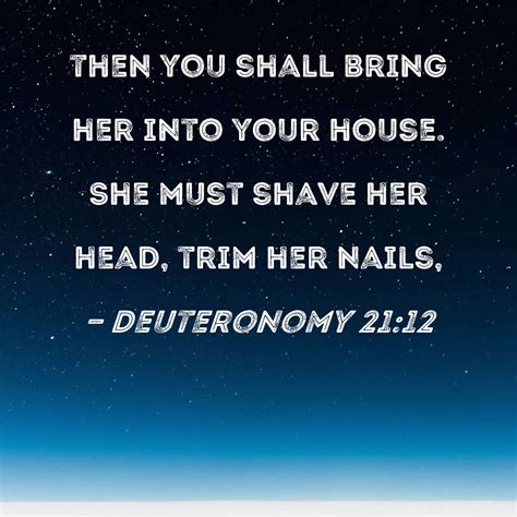 Deuteronomy 2112 Then You Shall Bring Her Into Your House She Must Shave Her Head Trim Her Nails