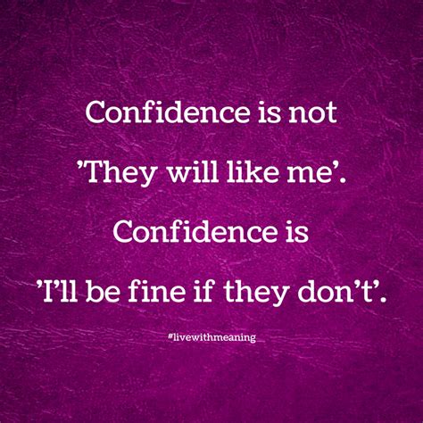 Confidence Is Not They Will Like Me Confidence Is I Ll Be Fine If They Don T Ill Be Fine