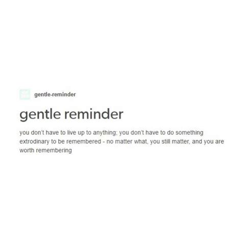 Gentle Reminder Quotes Inspirational Quotes Pretty Words