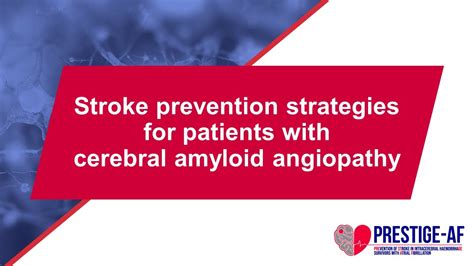 Stroke Prevention Approaches For Patients With Cerebral Amyloid