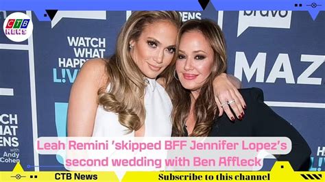 Leah Remini Skipped Bff Jennifer Lopez S Second Wedding Ctb News
