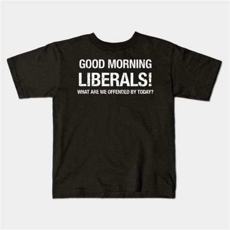 Funny Politcal Good Morning Liberals Conservative T Shirt Politcal