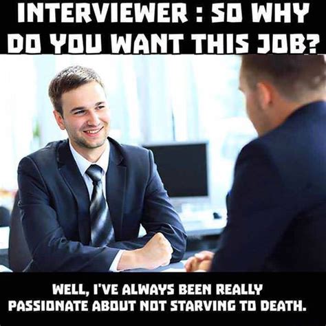 Job Interview Meme Mini Dump Interviewer So Why Do You Want This Job Fe Tgs Well Ive