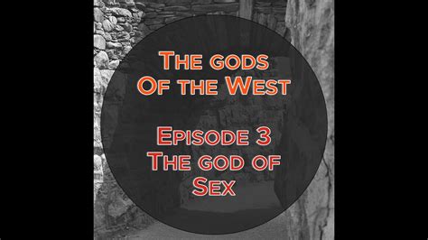 The Gods Of The West Episode 3 The God Of Sex Exodus 81 15 Romans 116 32 Youtube