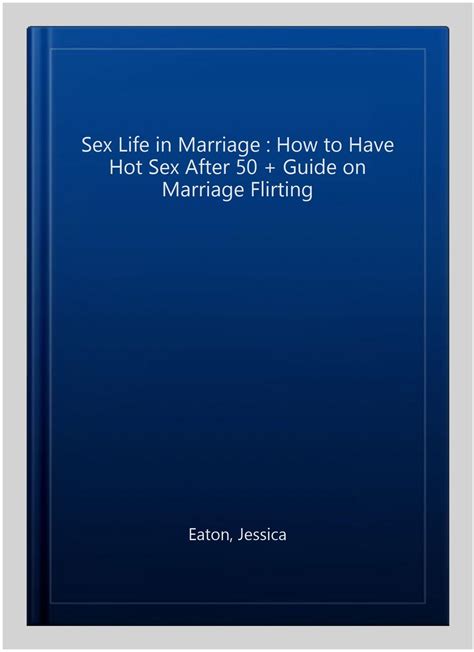 Sex Life In Marriage How To Have Hot Sex After 50 Guide On Marriage