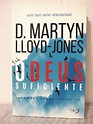 O Deus Suficiente - D. Martyn Lloyd-Jones - Seboterapia - Livros