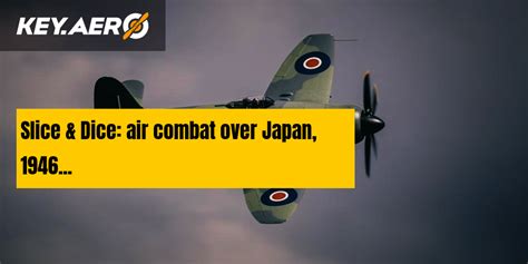 Slice And Dice Air Combat Over Japan 1946 Key Aero
