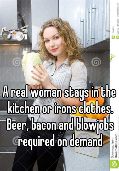 A Real Woman Stays In The Kitchen Or Irons Clothes Beer Bacon And