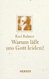 Warum läßt uns Gott leiden? von Karl Rahner - Buch - buecher.de