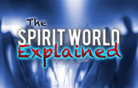 The Spirit Realm Explained What Does The Bible Say About It