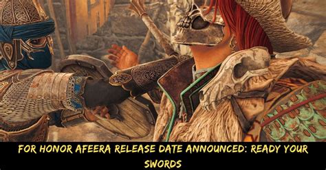 For Honor Afeera Release Date Announced Ready Your Swords Tech Ballad