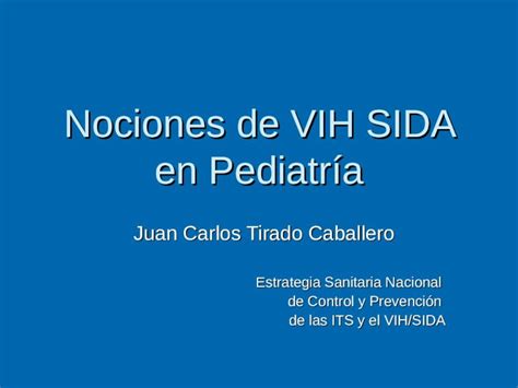 Ppt Nociones De Vih Sida En Pediatría Juan Carlos Tirado Caballero