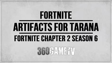 Collect Artifacts For Tarana Fortnite Chapter Season Challenge