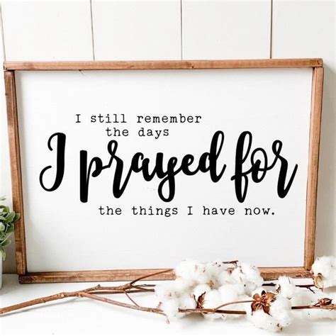 i still remember the days i prayed for the things i have now wood sign inspirational signs in