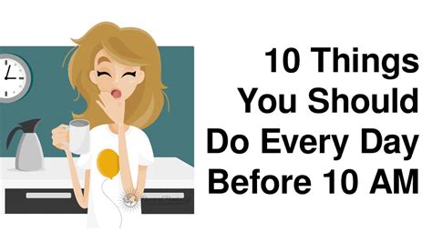 10 things you should do every day before 10 am techno pundits