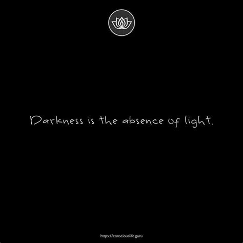 Darkness Is The Absence Of Light