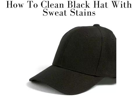 How To Clean A Black Hat With Sweat Stains Cleanup Geek