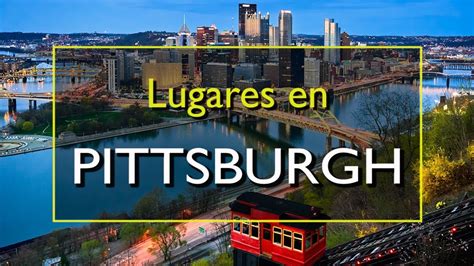 Pittsburgh Los 10 Mejores Lugares Para Visitar En Pittsburgh