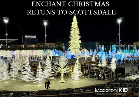 Enchant Christmas Returns To Scottsdale Ticket Presale Now Macaroni