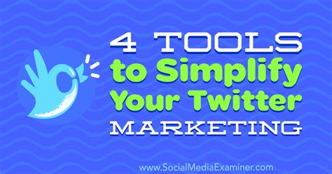 4 Tools To Simplify Your Twitter Marketing Social Media Examiner
