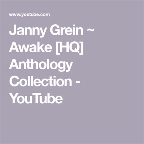 Janny Grein ~ Awake Hq Anthology Collection Youtube Anthology