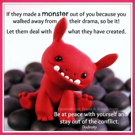 If They Made A Monster Out Of You Because You Walked Away From Their