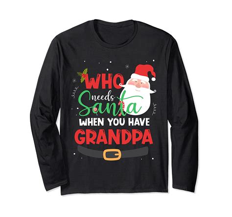 Who Needs Santa When You Have Grandpa Christmas T Shirt Pilihax