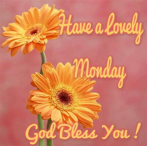 Have A Lovely Monday God Bless You Monday Monday Quotes Monday