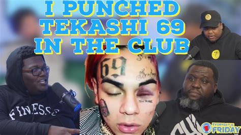i punched tekashi 6ix9ine in the club everyday is friday show youtube